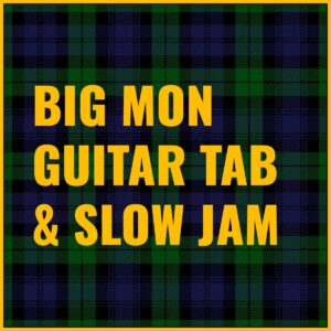 Big Mon (Guitar Tab + Slow Jam) Tab